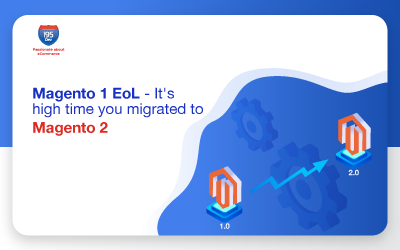 Magento 1 EoL – It’s high time you migrated to Magento 2!