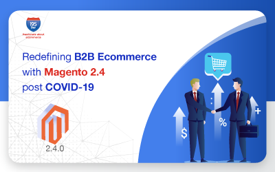 Redefining B2B eCommerce with Magento 2.4 Post COVID-19